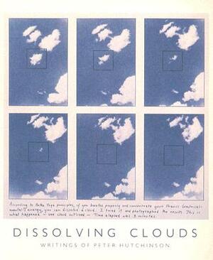 Dissolving Clouds: Writings of Peter Hutchinson by Peter Hutchinson