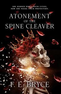 Atonement of the Spine Cleaver by F.E. Bryce