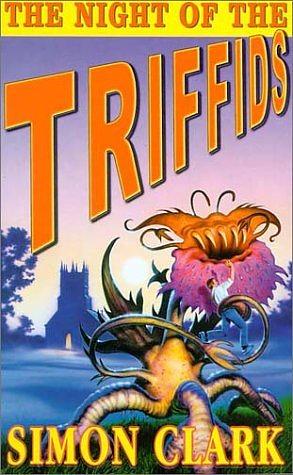 The Night Of The Triffids by Simon Clark