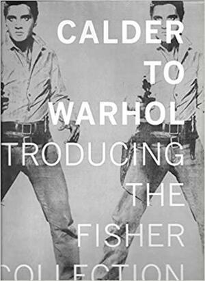 Calder to Warhol: Introducing the Fisher Collection by San Francisco Museum of Modern Art