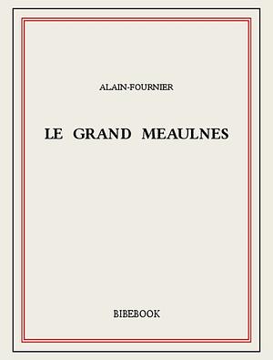 Le grand Meaulnes by Alain-Fournier