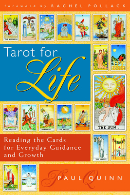 Tarot for Life: Reading the Cards for Everyday Guidance and Growth by Paul Quinn