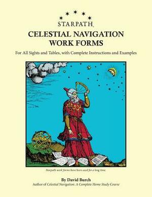 Starpath Celestial Navigation Work Forms: For All Sights and Tables, with Complete Instructions and Examples by David Burch