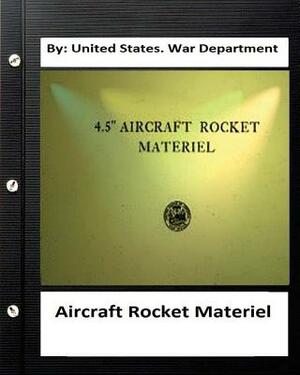 Aircraft Rocket Materiel. By: United States. War Department by United States War Department