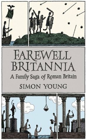 Farewell Britannia: A Family Saga of Roman Britain by Simon Young