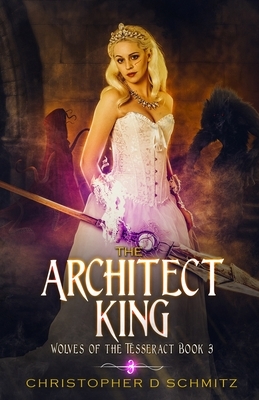 The Architect King by Christopher D. Schmitz