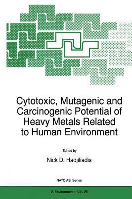 Cytotoxic, Mutagenic and Carcinogenic Potential of Heavy Metals Related to Human Environment by 