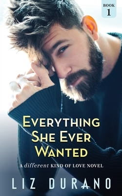 Everything She Ever Wanted: A Different Kind of Love Novel by Liz Durano