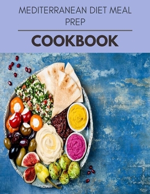 Mediterranean Diet Meal Prep Cookbook: Easy and Delicious for Weight Loss Fast, Healthy Living, Reset your Metabolism - Eat Clean, Stay Lean with Real by Wendy Butler