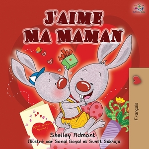 J'aime Ma Maman: I Love My Mom - French Edition by Kidkiddos Books, Shelley Admont