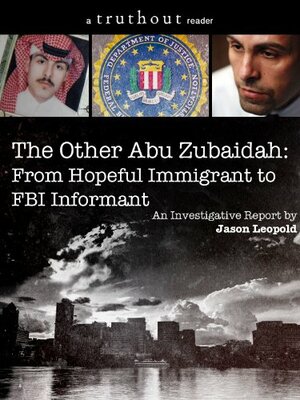 From Hopeful Immigrant to FBI Informant: The Inside Story of the Other Abu Zubaidah by Jason Leopold