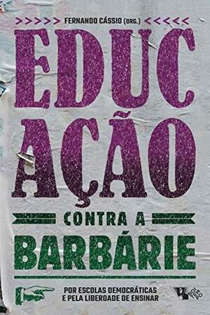 Educação contra a barbárie: Por escolas democráticas e pela liberdade de ensinar by Fernando Cássio