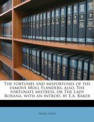 The Fortunes and Misfortunes of the Famous Moll Flanders: Also, the Fortunate Mistress, or the Lady Roxana by Daniel Defoe