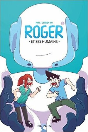 Roger et ses humains, tome 1 by Cyprien Iov, Paka