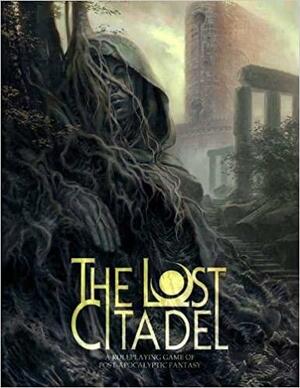 The Lost Citadel Roleplaying Game by Natania Barron, Rhiannon Louve, Jesse Heinig, Carin Bissett, C.A. Suleiman, Malcolm Sheppard, Ari Marmell, Keith Baker, Elizabeth Hand