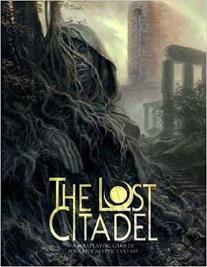 The Lost Citadel Roleplaying Game by Jesse Heinig, Rhiannon Louve, Ari Marmell, Malcolm Sheppard, Carin Bissett, Elizabeth Hand, C.A. Suleiman, Natania Barron, Keith Baker