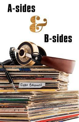 A-Sides & B-Sides by Evan Brown
