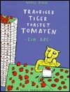 Trauriger Tiger toastet Tomaten. Ein ABC. by Nadia Budde