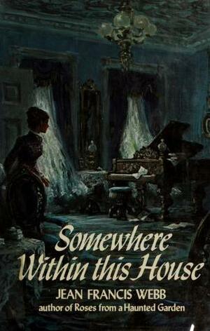 Somewhere Within This House by Jean Francis Webb