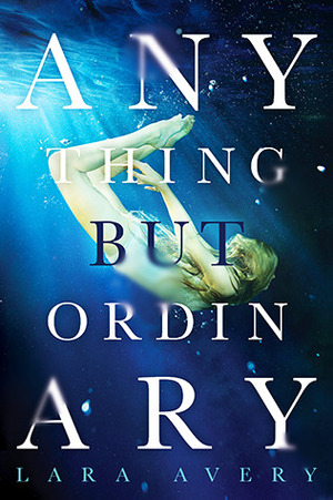 Anything But Ordinary by Lara Avery