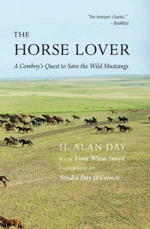 The Horse Lover: A Cowboy's Quest to Save the Wild Mustangs by H. Alan Day