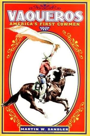 Vaqueros: America's First Cowmen by Martin W. Sandler