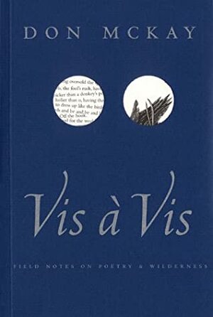VIS a VIS: Field Notes on Poetry & Wilderness by Don Mckay