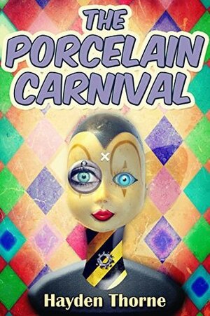 The Porcelain Carnival by Hayden Thorne