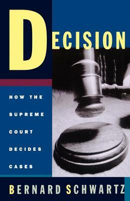 Decision: How the Supreme Court Decides Cases by Bernard Schwartz