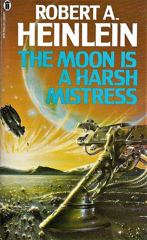 The Moon is a Harsh Mistress by Robert A. Heinlein