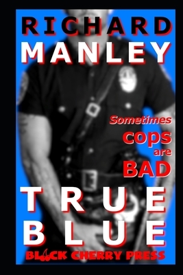 True Blue: Cops On The Prowl by Richard Manley