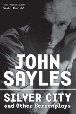 Silver City and Other Screenplays by John Sayles