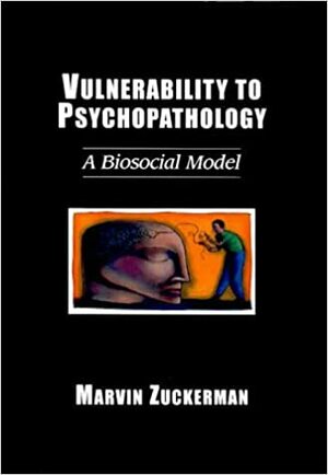 Vulnerability to Psychopathology: A Biosocial Model by Marvin Zuckerman