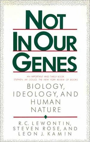 Not in Our Genes: Biology, Ideology and Human Nature by Steven Rose, Leon J. Kamin, Richard C. Lewontin