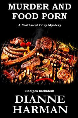 Murder and Food Porn by Dianne Harman