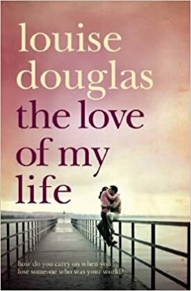 Love Of My Life by Louise Douglas