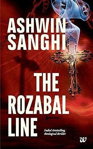 Rozabal Line, the by Ashwin Sanghi by Ashwin Sanghi, Ashwin Sanghi