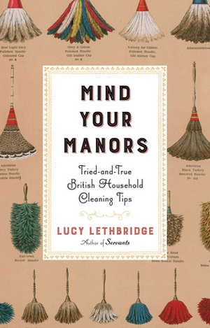 Mind Your Manors: Tried-and-True British Household Cleaning Tips by Lucy Lethbridge