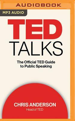 TED Talks: The official TED guide to public speaking by Chris J. Anderson