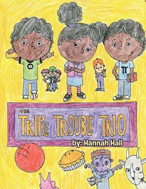 The Triple Trouble Trio by Hannah C. Hall