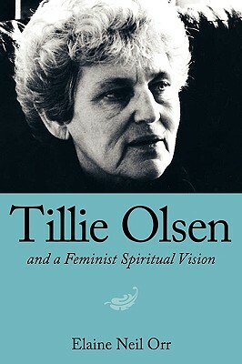 Tillie Olsen and a Feminist Spiritual Vision by Elaine Neil Orr