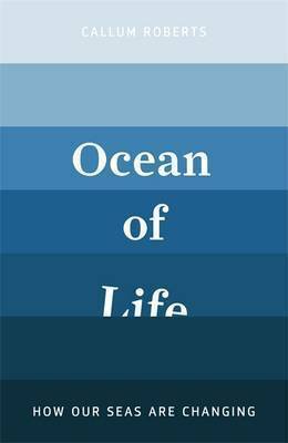 The Ocean of Life: The Fate of Man and the Sea by Callum Roberts