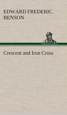 Crescent and Iron Cross by E.F. Benson