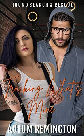 Tracking What's Mine: Hound Search & Rescue Book 4 by Autum Remington