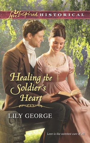 Healing the Soldier's Heart by Lily George