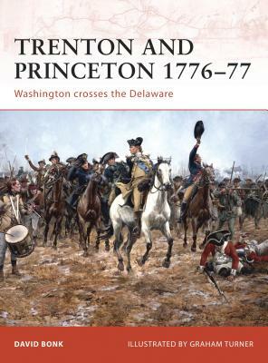 Trenton and Princeton 1776-77: Washington Crosses the Delaware by David Bonk