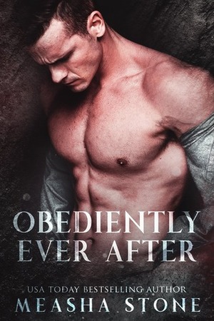 Obediently Ever After by Measha Stone