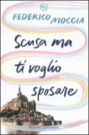 Scusa ma ti voglio sposare by Federico Moccia