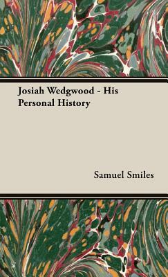 Josiah Wedgwood - His Personal History by Samuel Jr. Smiles