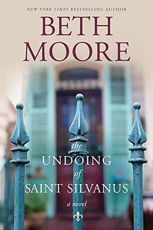 Undoing of Saint Silvanus, The by Beth Moore, Beth Moore